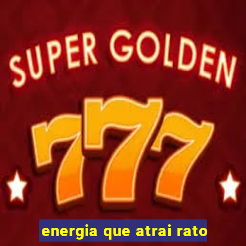 energia que atrai rato